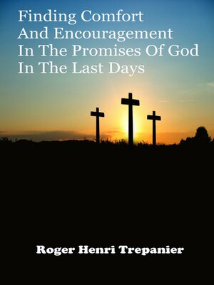 cover image of Finding Comfort and Encouragement In the Promises of God In the Last Days
